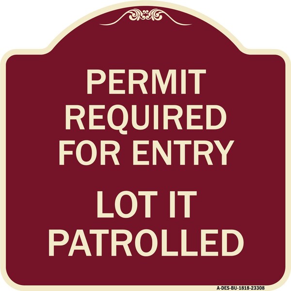 Permit Required for Entry Lot Is Patrolled Parking Heavy-Gauge Aluminum Sign, 18" H, BU-1818-23308